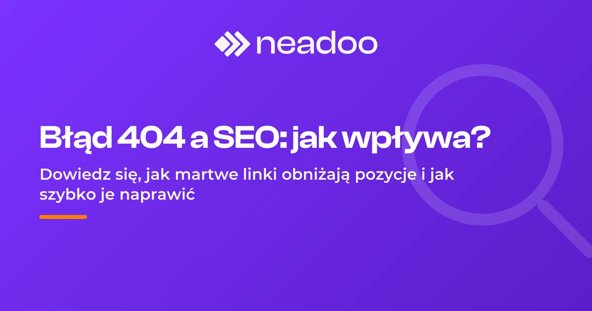 Błąd 404 Not Found - skąd się bierze i jak wpływa na SEO